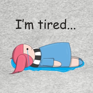 I'm tired... T-Shirt